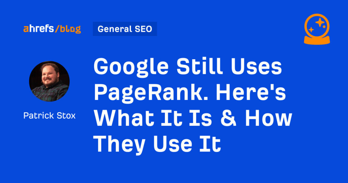 Google Still Uses PageRank. Here's What It Is & How They Use It