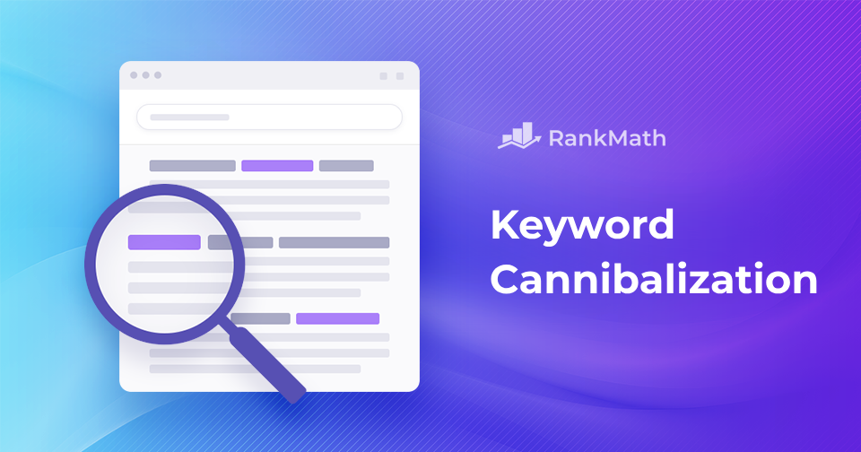 Keyword Cannibalization: What It is & How to Fix It