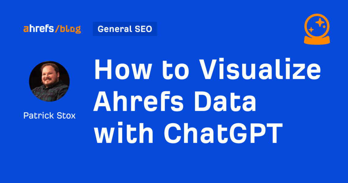 Comment visualiser les données Ahrefs avec ChatGPT