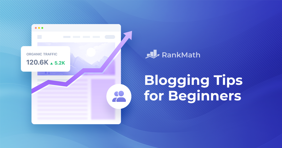9 Essential Blogging Tips Every Beginner Should Know