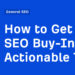 How to Get SEO Buy-In: 7 Actionable Tips