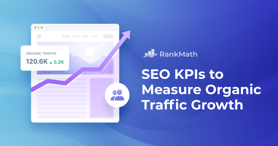 8 SEO KPIs to Track for Measuring Organic Traffic Growth