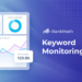 Keyword Monitoring: A Comprehensive Guide for Beginners
