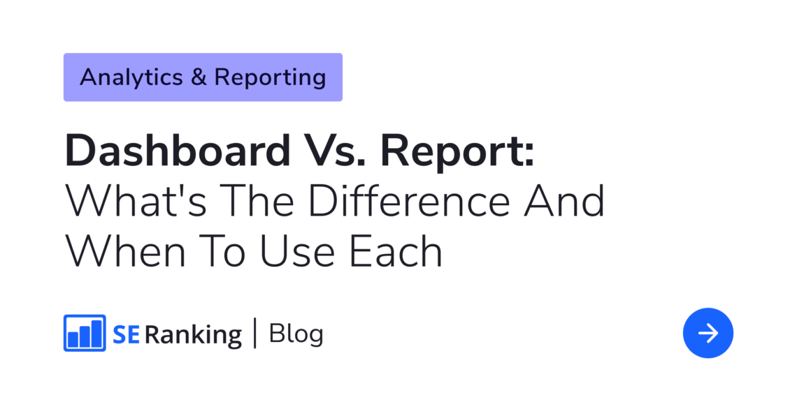 Dashboards vs. Reports: Differences & Use Cases