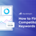 How to Easily Find & Analyze Competitor Keywords