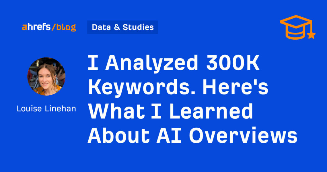 I Analyzed 300K Keywords. Here's What I Learned About AI Overviews